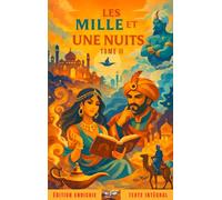 Les Mille et Une Nuits - Tome II : Édition intégrale et enrichie: Préface, origines du recueil, analyse complète, documents d’archive