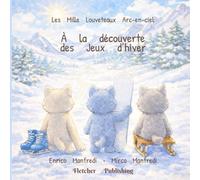 Les Mille Louveteaux Arc-en-ciel - À la découverte des Jeux d’hiver: Un album illustré pour enfants de 3 à 6 ans autour des sports d’hiver, de la neige et de l’amitié