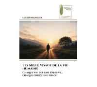Les Mille visage de la vie humaine: Chaque vie est une épreuve... chaque choix une trace