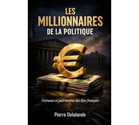 LES MILLIONNAIRES DE LA POLITIQUE: Fortunes et patrimoine des élus français