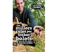 Les Millors Rutes Per Trobar Bolets. Amb Tots Els Mapes I Secrets Que Necessites (CATALAN)