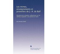 Les mimes, enseignements et proverbes de J.-A. de Baif: Reimpression complete, collationnee sur les editions originales, avec preface et notes