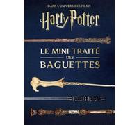 Les mini-grimoires Harry Potter T6 : le mini-traité des baguettes (Harry Potter, les mini-grimoir, 6)