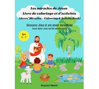 Les miracles de Jésus Livre de coloriage et d’activités (Jesus’ Miracles - Colouring & Activity Book): Découvrez Jésus et son amour merveilleux! (Learn about Jesus and His amazing love!)