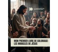 Les miracles de Jésus : Mon Premier Livre de Coloriage: Colorier et apprendre à lire avec les miracles de Jésus