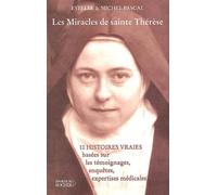 Les miracles de sainte Thérèse: Dix histoires vraies fondées sur des témoignages, enquêtes et expertises médicales
