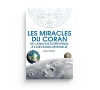LES MIRACLES DU CORAN - DE L'ANALYSE SCIENTIFIQUE À L'ÉLÉVATION SPIRITUELLE