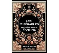 Les Misérables - 1 - Fantine: Grand format RIGIDE illustré - Édition Collector avec illustrations exclusives et texte intégral