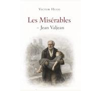 Les Misérables - Jean Valjean: Cinquième et dernière partie du chef-d’œuvre de Victor Hugo