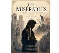 Les Misérables Livre De Coloriage Narratif Pour Adultes Et Adolescents: Un Voyage Littéraire Inspiré Du Chef-d’Œuvre De Victor Hugo (Literary Coloring Books for Adults & Teens)