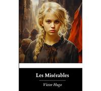 Les Misérables: The Complete Volume; Isabel F. Hapgood’s Unabridged 1887 English Translation