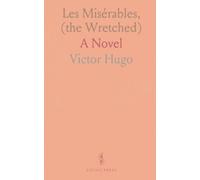 Les Misérables, (the Wretched): A Novel
