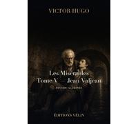 Les Misérables - Tome V : Jean Valjean (Illustrated Edition): Texte intégral, 9 livres et 67 chapitres, 13 illustrations originales et une introduction inédite