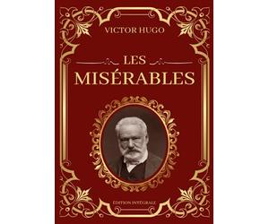 Les Misérables Victor Hugo Édition Intégrale: Tomes 1 à 5 en un seul livre : Fantine, Cosette, Marius, L'idylle rue Plumet et L'épopée rue Saint-Denis, Jean Valjean