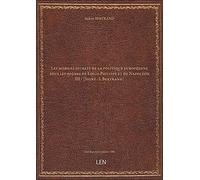 Les mobiles secrets de la politique européenne sous les règnes de Louis-Philippe et de Napoléon III