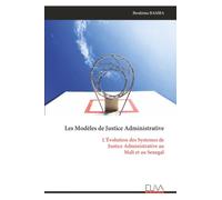 Les Modèles de Justice Administrative: L'Évolution des Systemes de Justice Administrative au Mali et au Senegal