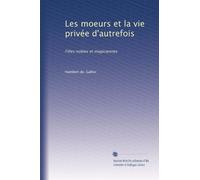 Les moeurs et la vie privée d'autrefois: Filles nobles et magiciennes
