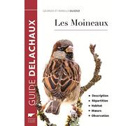Les Moineaux: Description, répartition, habitat, moeurs, observation (Guide Rouge Delachaux)
