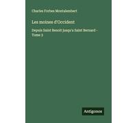 Les moines d'Occident: Depuis Saint Benoit jusqu'a Saint Bernard - Tome 3