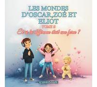 Les mondes d' Oscar , Zoé et Eliot: Et si la différence était une force ?