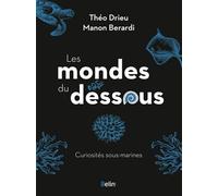Les mondes du dessous: Curiosités sous-marines