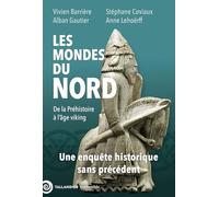 Les mondes du Nord: De la Préhistoire à la fin de l'âge viking