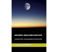 Les Mondes en Moi - Carnets quantiques d’un homme éveillé: Explorations intérieures entre science, conscience et imaginaire