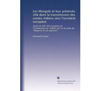 Les Mongols et leur prétendu rôle dans la transmission des contes indiens vers l'occident européen: étude de folk-lore comparé sur l'introduction du ... et le conte du "Magicien et son apprenti"