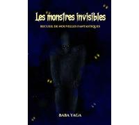 Les monstres invisibles: recueil de nouvelles fantastiques