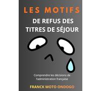 LES MOTIFS DE REFUS DES TITRES DE SEJOUR EN 2026: Comprendre les décisions de l’administration française