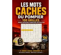 Les Mots Caches du Pompier : 100 Grilles pour Sapeurs-Pompiers Retraites: Livre de Mots Caches en Grands Caracteres pour Pompiers - Materiel, Caserne, Operations, Histoire et Retraite