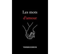 Les mots d'amour: Recueil de poèmes d'amour, des mots pour toucher le cœur
