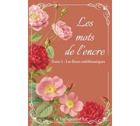 Les mots de l'encre: Tome 1 : Les fleurs emblématiques