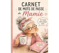 Les mots de passe de Mamie: (et elle les oubliera quand même). Carnet de mots de passe pratique et humoristique pour organiser ses accès Internet, Wi-Fi, emails et comptes en ligne