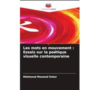 Les mots en mouvement: Essais sur la poétique visuelle contemporaine
