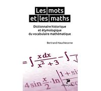 Les mots et les maths. Dictionnaire historique et étymologique du vocabulaire mathématique (Poche)