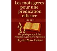 Les mots grecs pour une prédication efficace: Un guide biblique pour prêcher avec précision, profondeur et puissance.