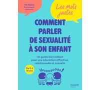 Les mots justes : comment parler de sexualité à son enfant - Un guide bienveillant pour une éducatio