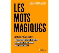 Les mots magiques: 50 mots précis pour : définir votre stratégie de contenu, devenir plus visible en ligne et faire plus de ventes