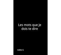 Les mots que je dois te dire (Recueils Adèle G)