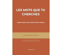 Les Mots Que Tu Cherches - Scripts Sociaux pour Adultes TDAH et Autistes : Travail, Couple, Amitié, Famille, Médecin (Mot-pour-Mot, Variantes Incluses)