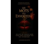 Les mots qui envoûtent: 75 jours de leçons de charme et d’éloquence + fragments envoûtants (Manifester rapidement - loi de l'assomption - loi de l'attraction)