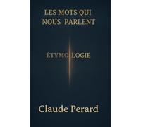 LES MOTS QUI NOUS PARLENT: ETYMOLOGIE