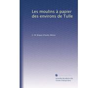 Les moulins à papier des environs de Tulle