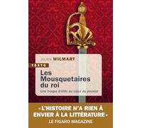 Les mousquetaires du roi: Une troupe d’élite au coeur du pouvoir