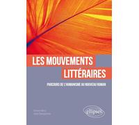 Les mouvements littéraires. Parcours de l'Humanisme au Nouveau Roman