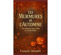 Les Murmures de l’Automne: Un automne pour rêver et s’émerveiller