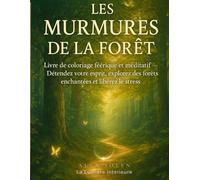 Les Murmures de la Forêt: Voyage de coloriage méditatif à travers la nature et l’esprit (Les Mondes Enchantés - par Alya Solen)