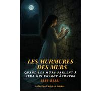 Les murmures des murs: Quand les murs parlent à ceux qui savent écouter (L’Âme en lumière)