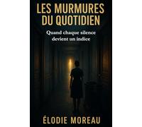 Les Murmures du Quotidien: Quand chaque silence devient un indice